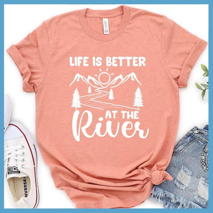 Life Is Better At The River T-Shirt
