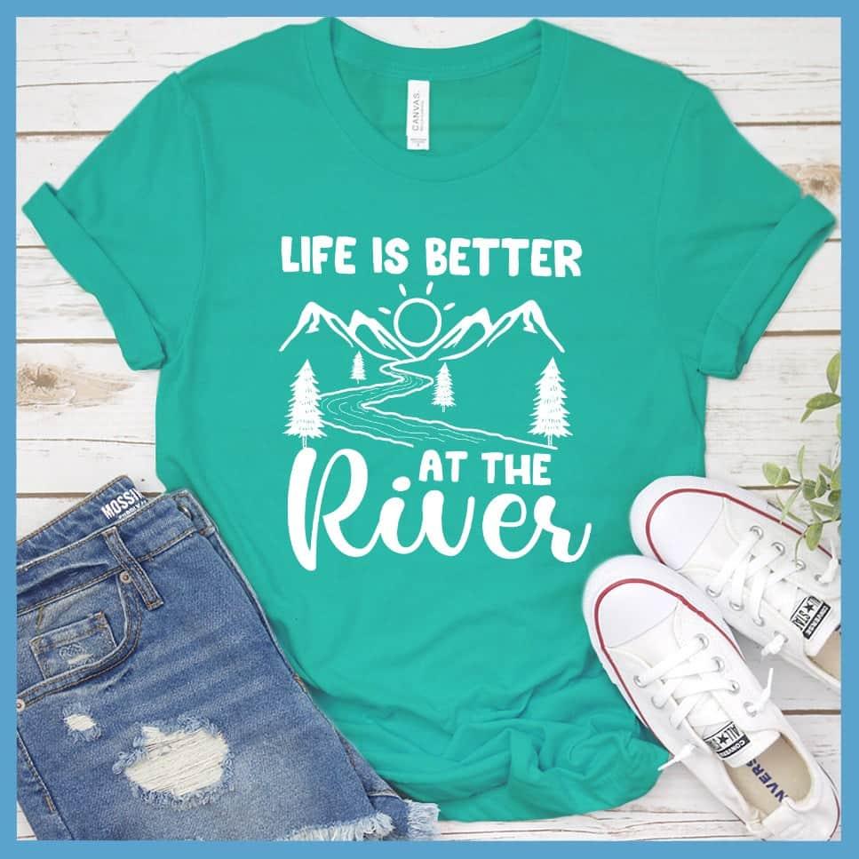 Life Is Better At The River T-Shirt