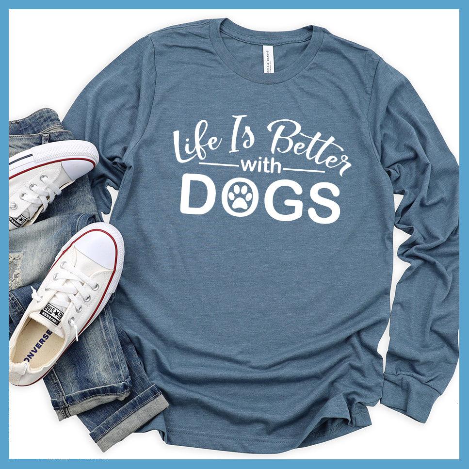 Life Is Better With Dogs Long Sleeves