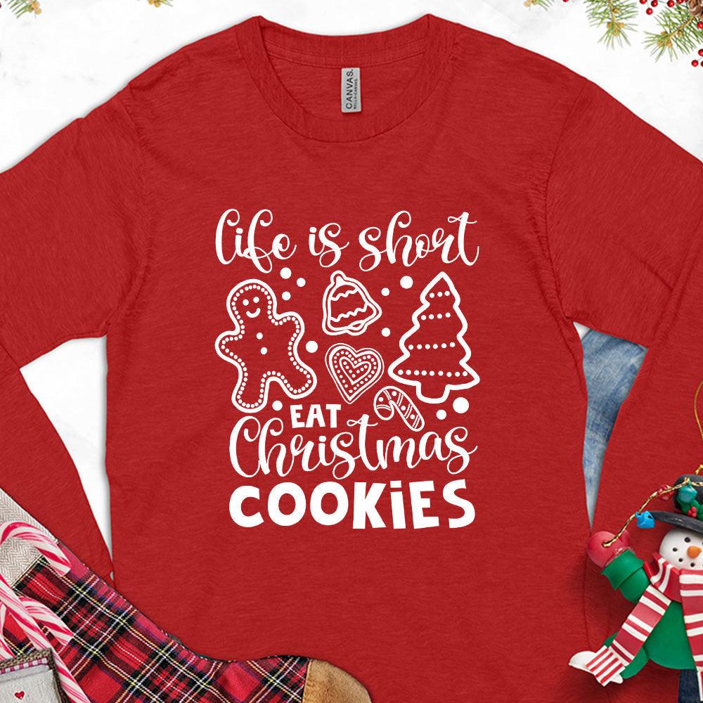 Life Is Short Eat Christmas Cookies Long Sleeves