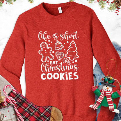 Life Is Short Eat Christmas Cookies Sweatshirt