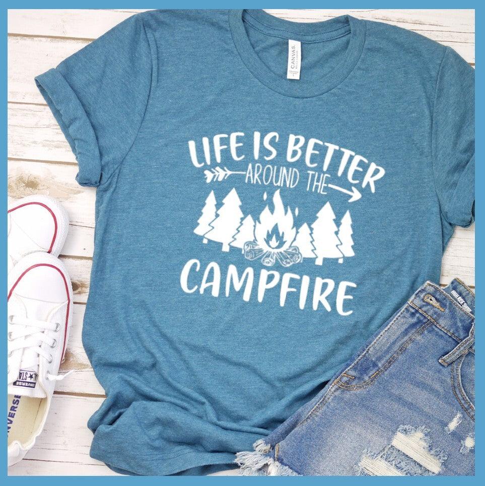 Life Is Better Around The Campfire T-Shirt
