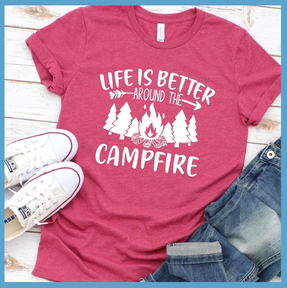 Life Is Better Around The Campfire T-Shirt
