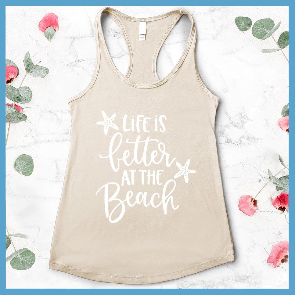 Life Is Better At The Beach Tank Top