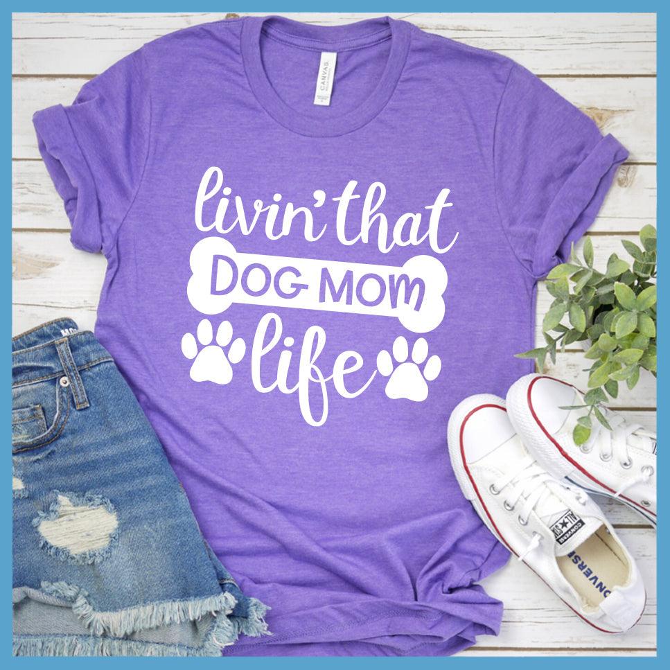 Livin' That Dog Mom Life T-Shirt