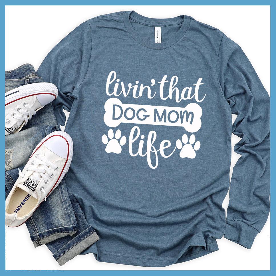 Livin' That Dog Mom Life Long Sleeves