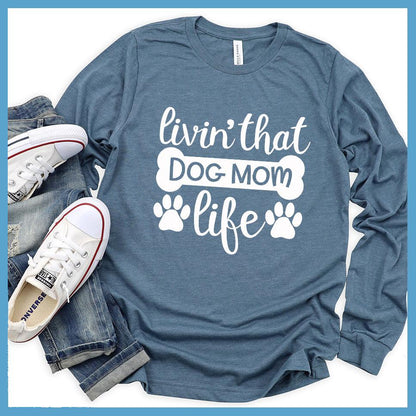 Livin' That Dog Mom Life Long Sleeves