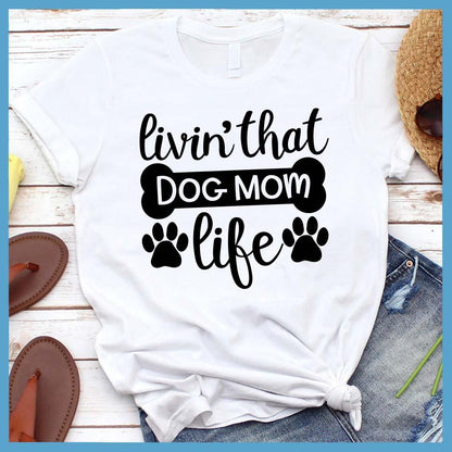 Livin' That Dog Mom Life T-Shirt