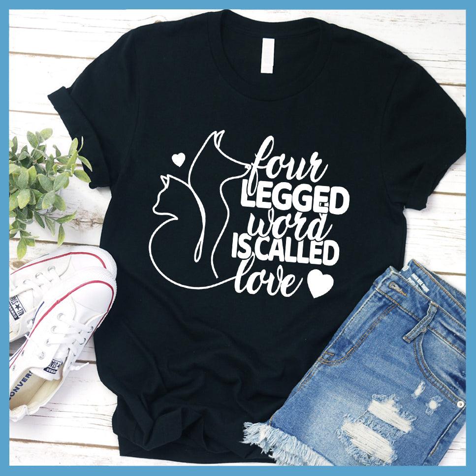 Four Legged Word Is Called Love T-Shirt