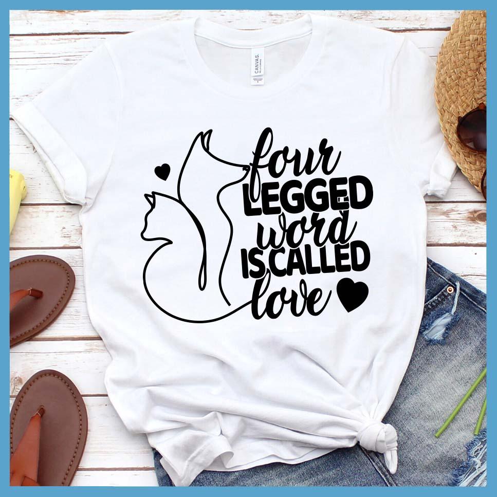 Four Legged Word Is Called Love T-Shirt