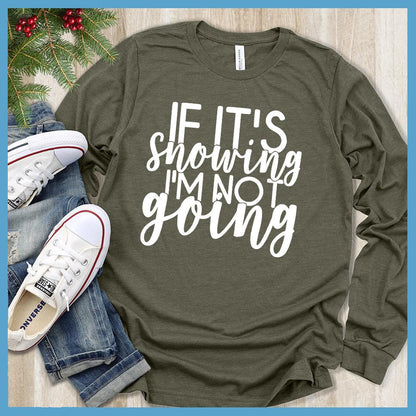 If It's Snowing I'm Not Going Long Sleeves