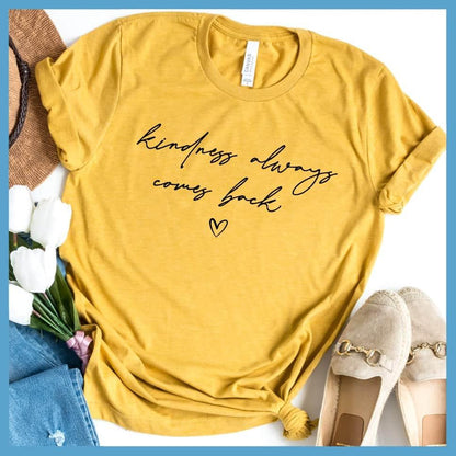 Kindness Always Comes Back T-Shirt