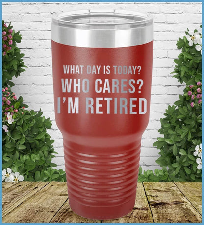 What Day Is Today? Who cares? I'm Retired Tumbler
