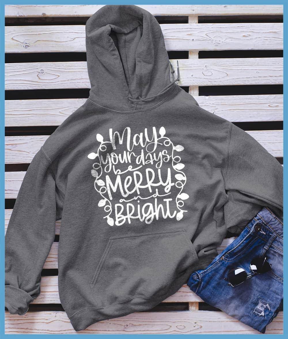 May Your Days Be Merry and Bright Hoodie
