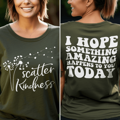 Scatter Kindness, I Hope Something Amazing Happens To You Today T-Shirt