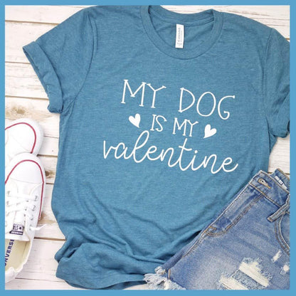 My Dog Is My Valentine T-Shirt