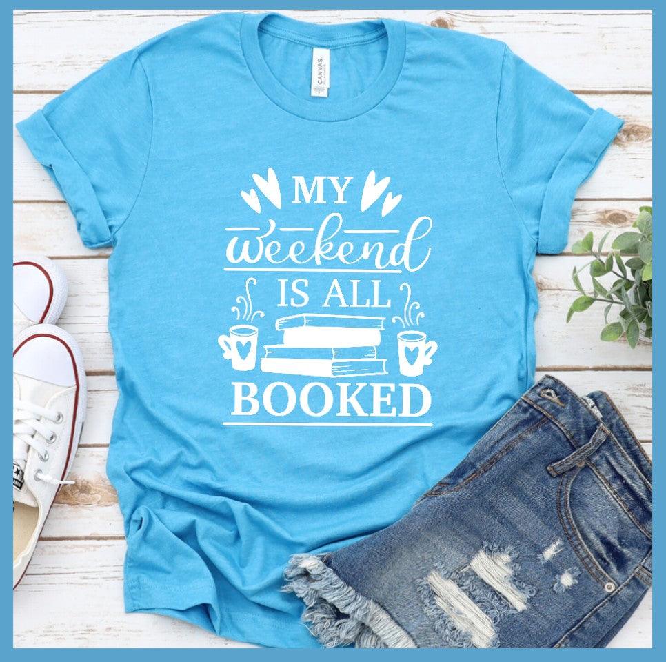 My Weekend Is All Booked T-Shirt