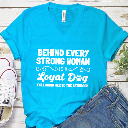 Behind Every Strong Woman Is A Loyal Dog V-Neck