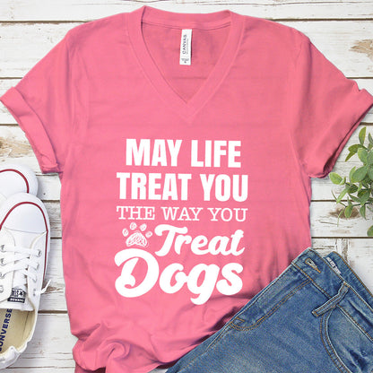 May Life Treat You The Way You Treat Dogs V-Neck