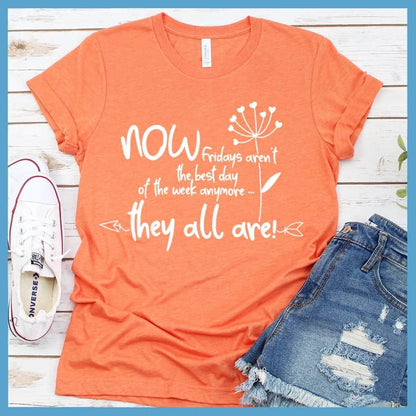 Now Fridays Aren't The Best Day Of The Week T-Shirt