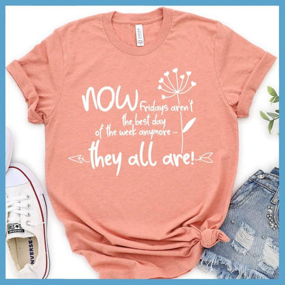 Now Fridays Aren't The Best Day Of The Week T-Shirt