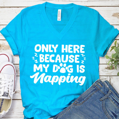 Only Here Because My Dog Is Napping V-Neck