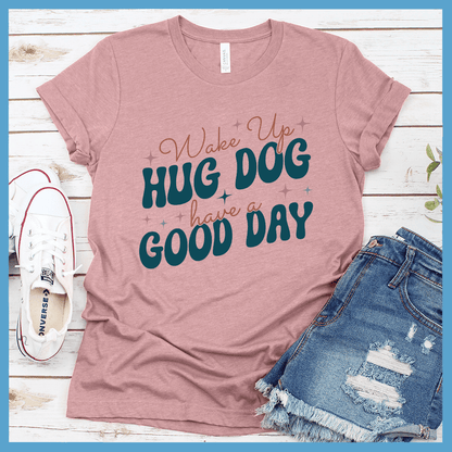 Wake Up Hug Dog Colored Print T-Shirt