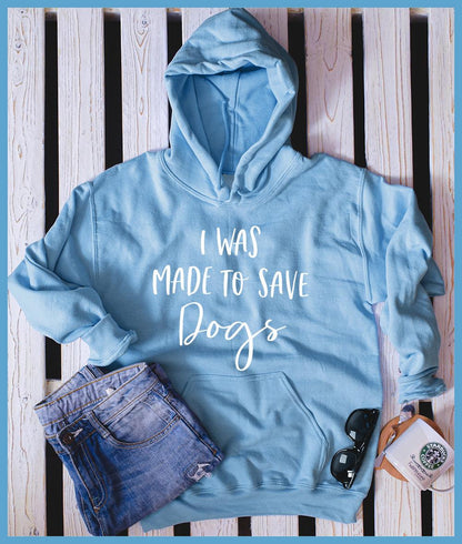 I Was Made To Save Dogs Hoodie