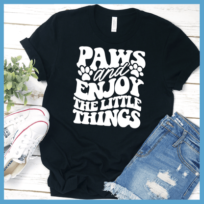 Paws And Enjoy The Little Things T-Shirt