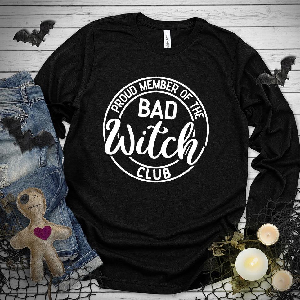 Proud Member Of The Bad Witch Club Long Sleeves