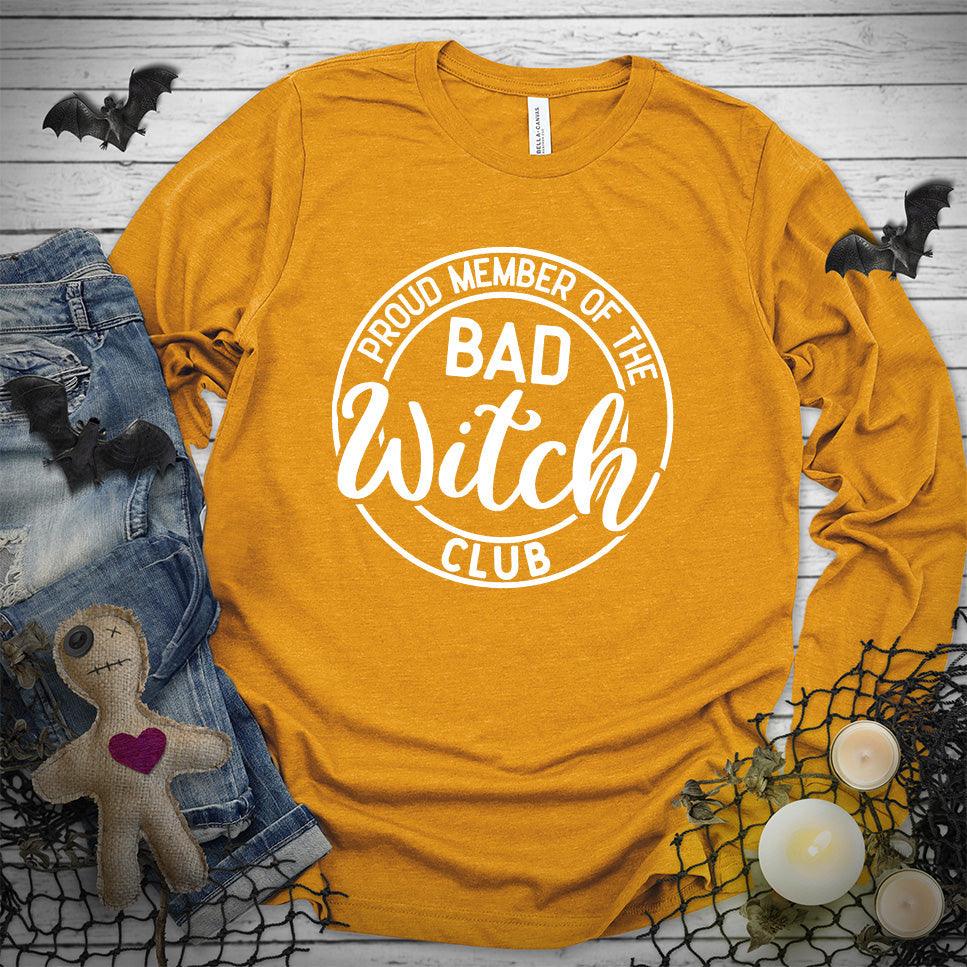 Proud Member Of The Bad Witch Club Long Sleeves