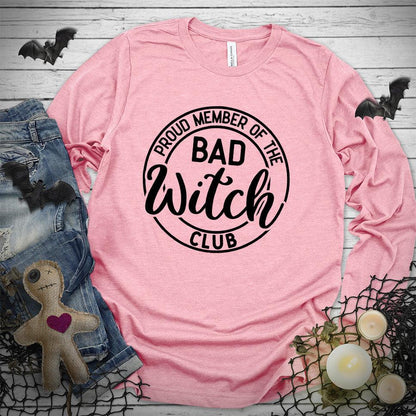 Proud Member Of The Bad Witch Club Long Sleeves