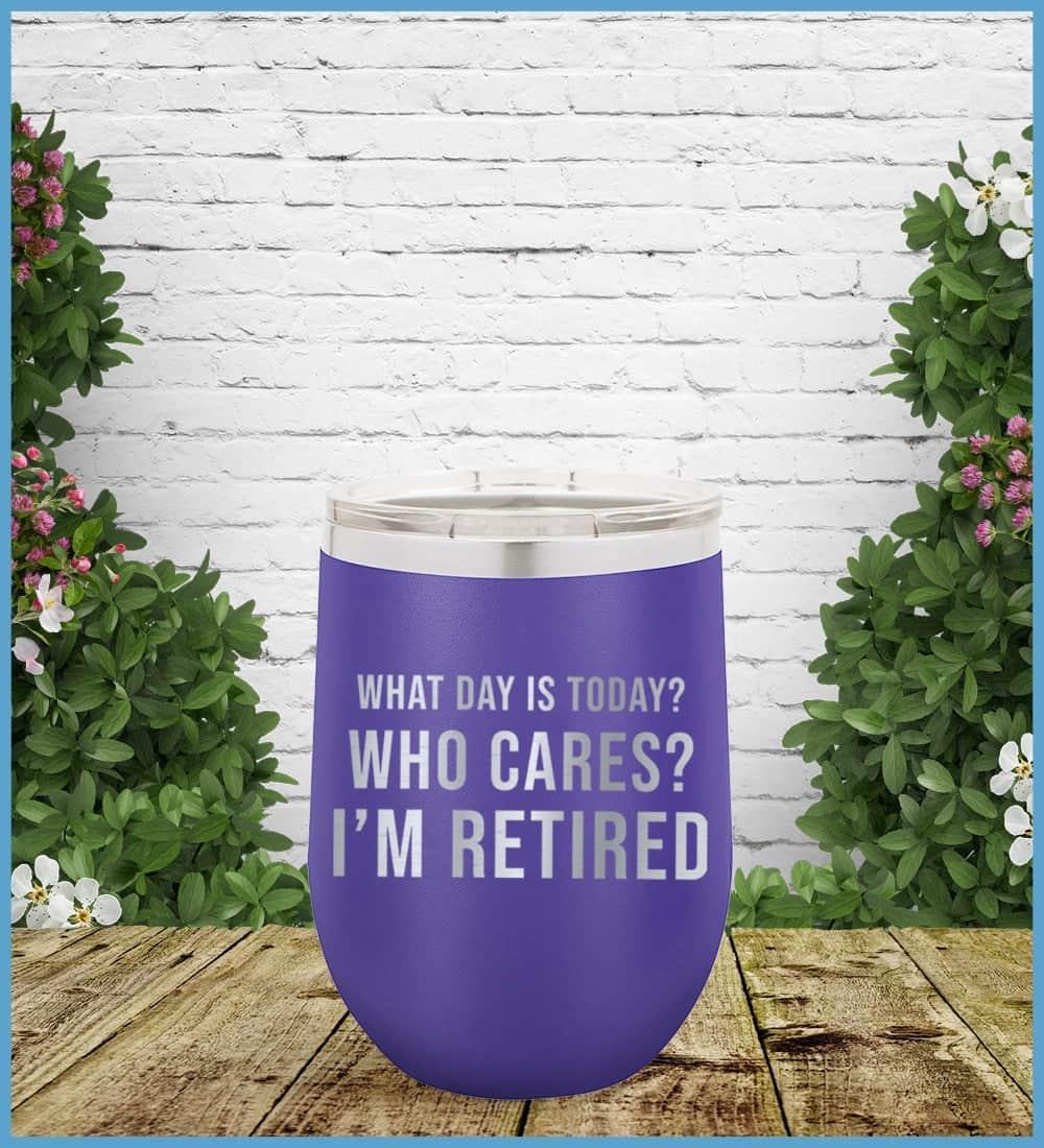 What Day Is Today? Who cares? I'm Retired Tumbler