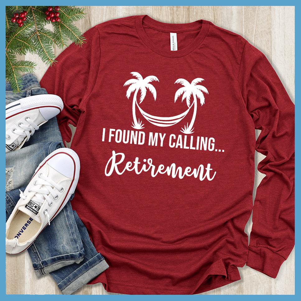 I Found My Calling... Retirement Long Sleeves