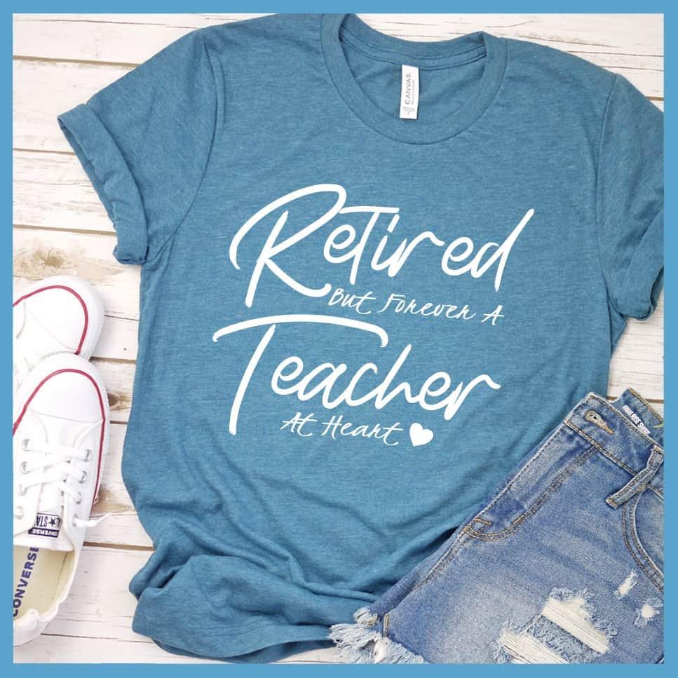 Retired But Forever A Teacher At Heart T-Shirt
