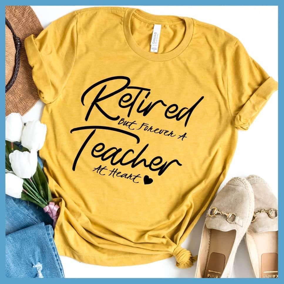 Retired But Forever A Teacher At Heart T-Shirt