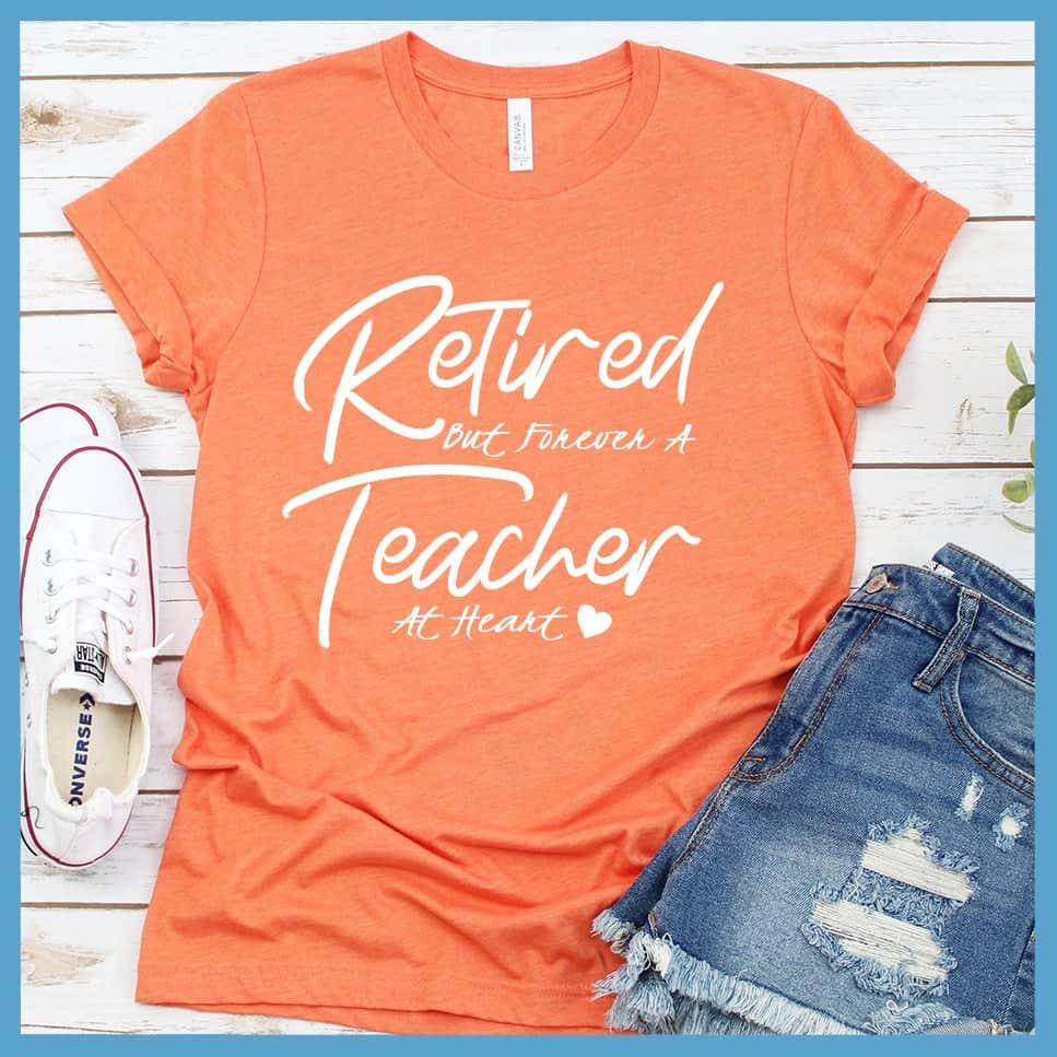 Retired But Forever A Teacher At Heart T-Shirt