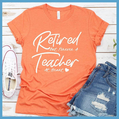 Retired But Forever A Teacher At Heart T-Shirt