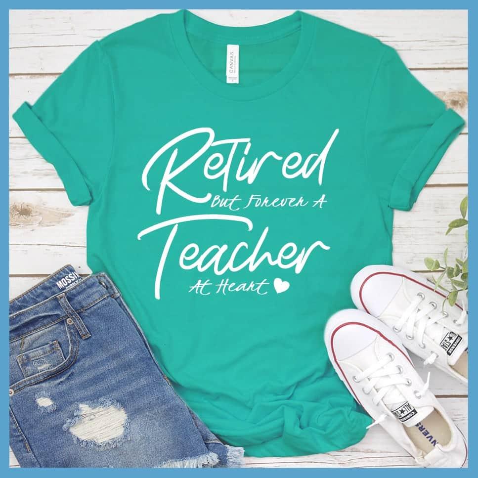 Retired But Forever A Teacher At Heart T-Shirt