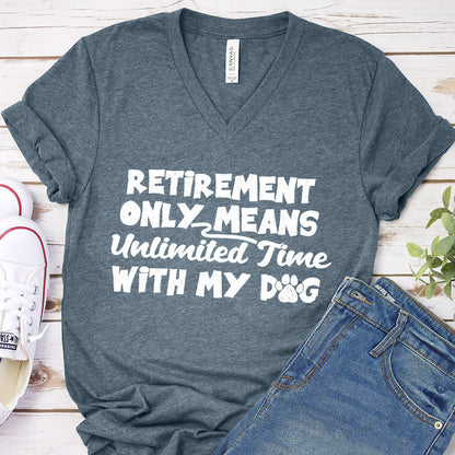 Retirement Only Means Unlimited Time With My Dog V-Neck