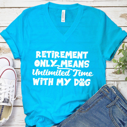 Retirement Only Means Unlimited Time With My Dog V-Neck