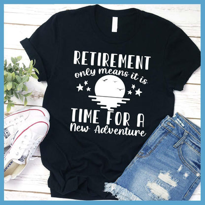 Retirement Only Means New Adventure T-Shirt