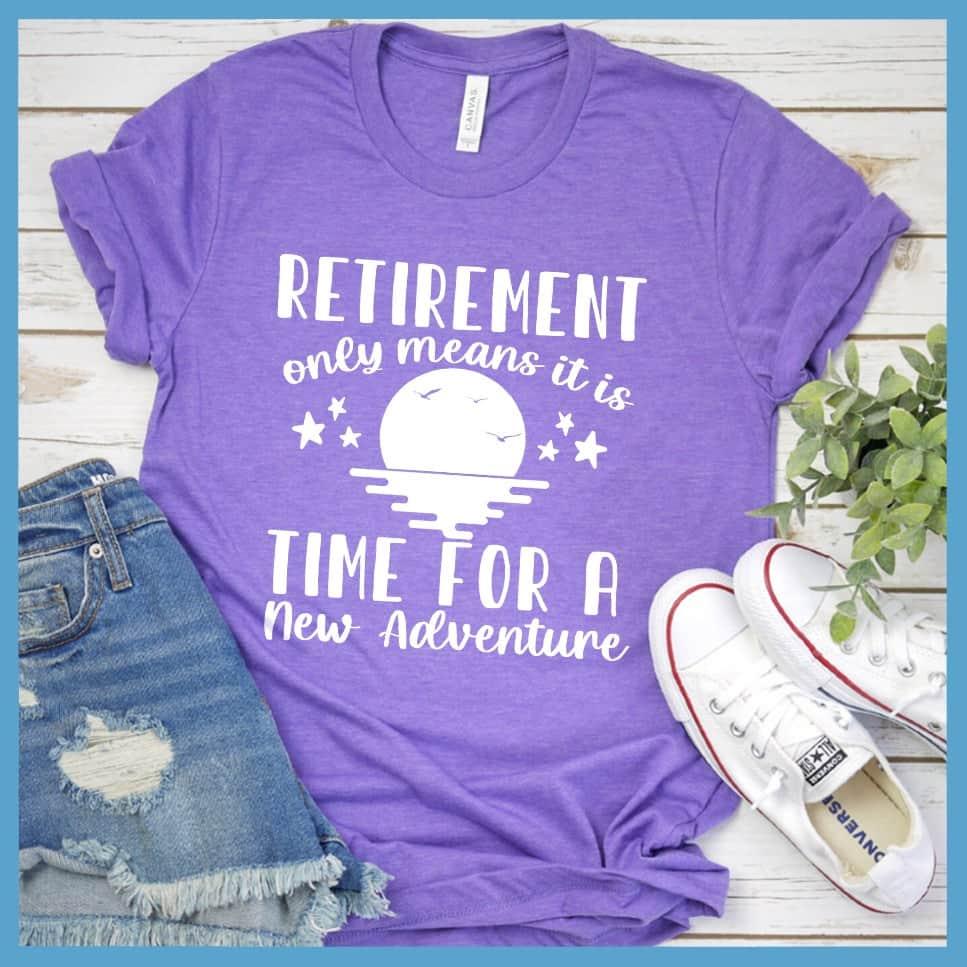 Retirement Only Means New Adventure T-Shirt