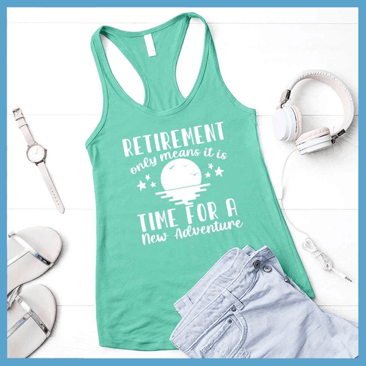 Retirement Only Means New Adventure Tank Top