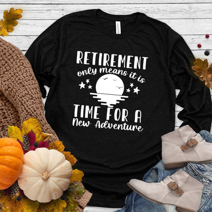 Retirement Only Means New Adventure Long Sleeves