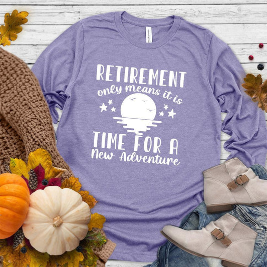 Retirement Only Means New Adventure Long Sleeves