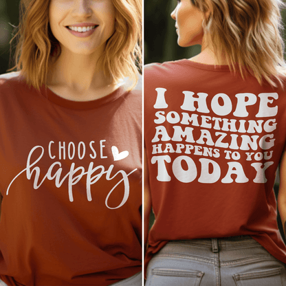 Choose Happy, I Hope Something Amazing Happens To You Today T-Shirt