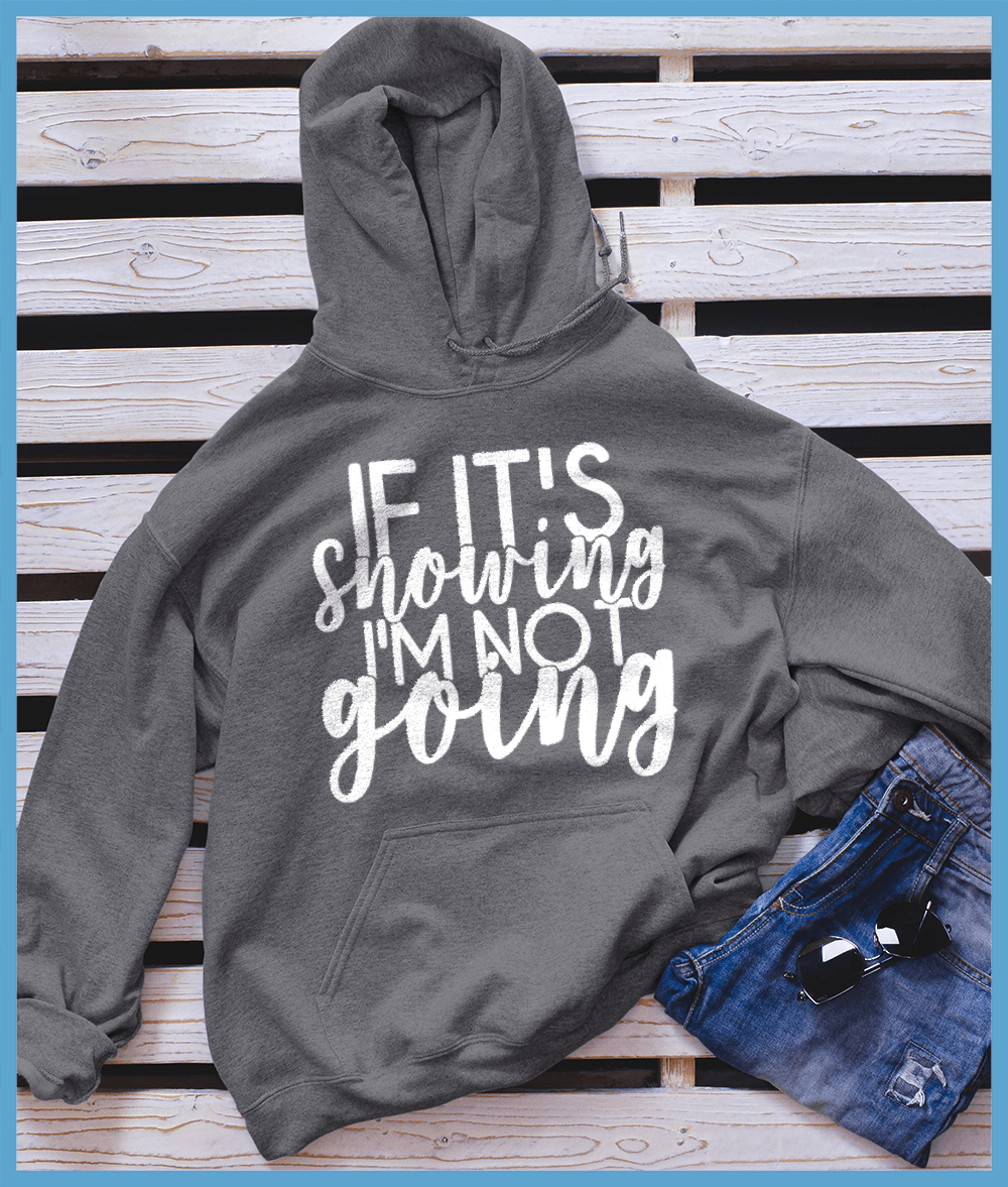If It’s Snowing I'm Not Going Hoodie
