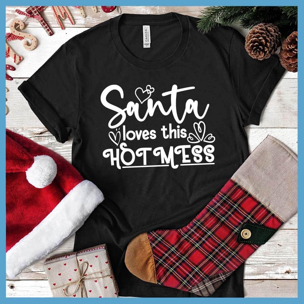 Santa Loves This Hot Mess T-Shirt
