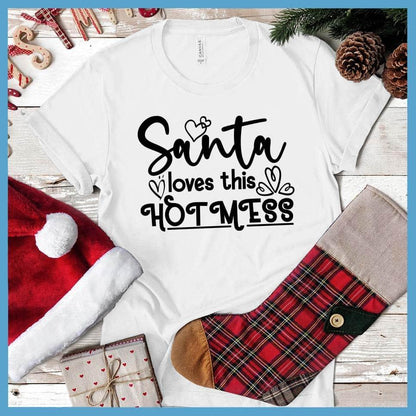 Santa Loves This Hot Mess T-Shirt